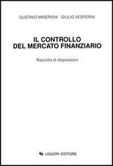 Il controllo del mercato finanziario. Raccolta di disposizioni di Gustavo Minervini, Giulio Vesperini edito da Liguori