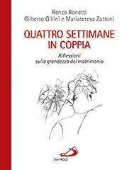 Quattro settimane in coppia. Riflessioni sulla grandezza del matrimonio di Renzo Bonetti, Gilberto Gillini, Mariateresa Zattoni edito da San Paolo Edizioni