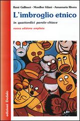 L' imbroglio etnico in quattordici parole-chiave di René Gallissot, Mondher Kilani, Annamaria Rivera edito da edizioni Dedalo
