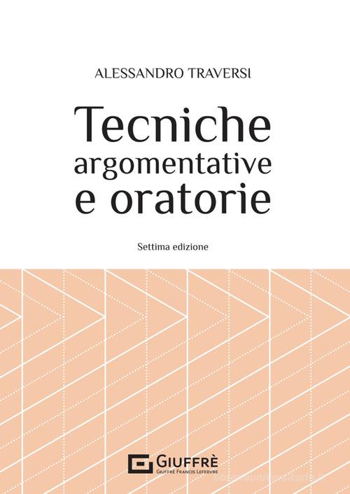 Tecniche argomentative e oratorie di Alessandro Traversi edito da Giuffrè