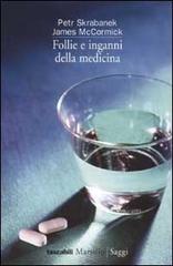 Follie e inganni della medicina di Petr Skrabanek, James McCormick edito da Marsilio
