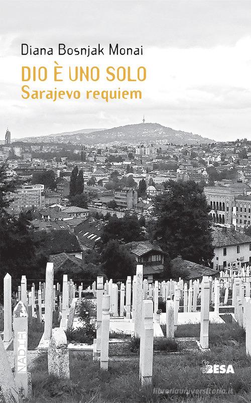Dio è uno solo. Sarajevo Requiem di Diana Bosnjak Monai edito da Besa muci