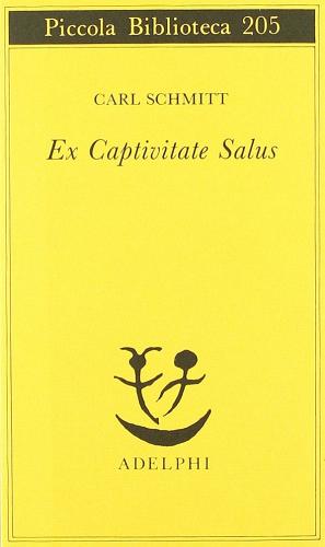Ex captivitate salus di Carl Schmitt edito da Adelphi