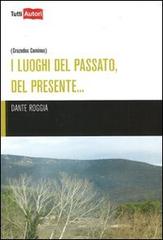 I luoghi del passato, del presente di Dante Roggia edito da Lampi di Stampa