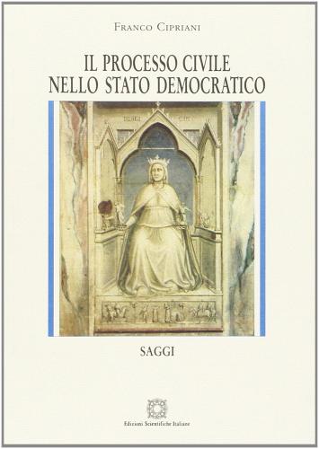 Il processo civile nello Stato democratico. Saggi di Franco Cipriani edito da Edizioni Scientifiche Italiane