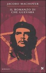 Il romanzo di Che Guevara di Jacobo Machover edito da Newton Compton