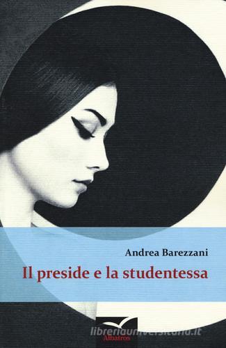 Il preside e la studentessa di Andrea Barezzani edito da Gruppo Albatros Il Filo