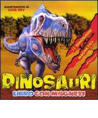 Dinosauri. Con magneti di Jill Sawyer, Luis Rey edito da Emme Edizioni