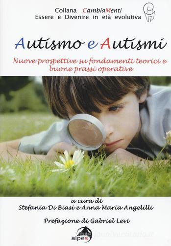 Autismo e autismi. Nuove prospettive su fondamenti teorici e buone prassi operative edito da Alpes Italia