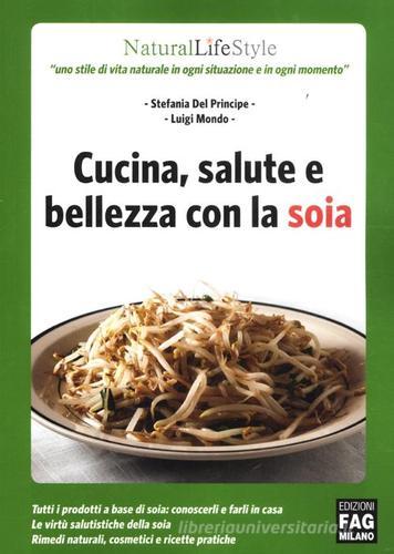 Cucina, salute e bellezza con la soia di Stefania Del Principe, Luigi Mondo edito da FAG