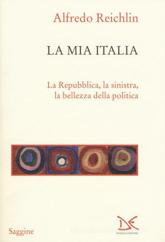 La mia Italia. La Republica, la sinistra, la bellezza della politica di Alfredo Reichlin edito da Donzelli