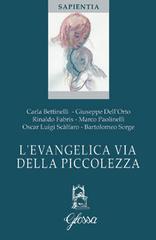 L' evangelica via della piccolezza di Carla Bettinelli, Giuseppe Dell'Orto, Rinaldo Fabris edito da Glossa