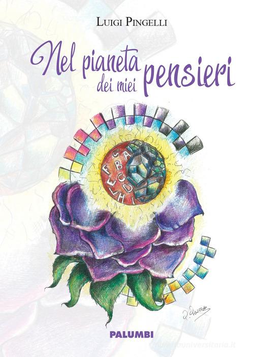 Libro Nel pianeta dei miei pensieri di Luigi Pingelli di Edizioni Palumbi