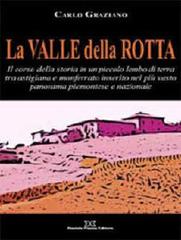 La Valle della Rotta. Il corso della storia in un piccolo lembo di terra tra Astigiana e Monferrato di Carlo Graziano edito da Piazza D.