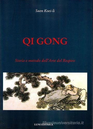 Qi gong. Storia e metodo dell'arte del respiro di Koei-Li Suen edito da Luni Editrice