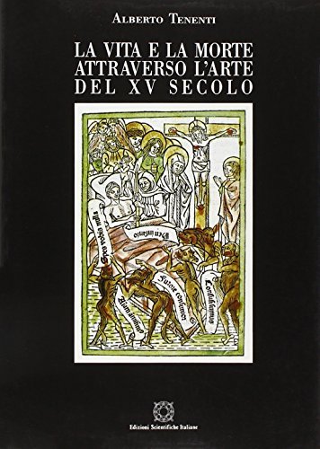 La vita e la morte attraverso l'arte del XV secolo di Alberto Tenenti edito da Edizioni Scientifiche Italiane