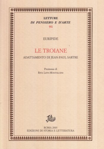 Le troiane. Adattamento di Jean-Paul Sartre di Euripide, Jean-Paul Sartre edito da Storia e Letteratura