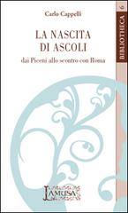 La nascita di Ascoli, dai Piceni allo scontro con Roma di Carlo Cappelli edito da Lamusa