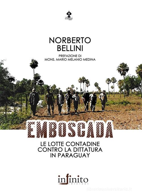 Emboscada. Le lotte contadine contro la dittatura in Paraguay di Norberto Bellini edito da Infinito Edizioni