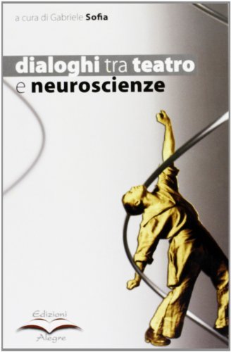 Dialoghi tra teatro e neuroscienze edito da Edizioni Alegre