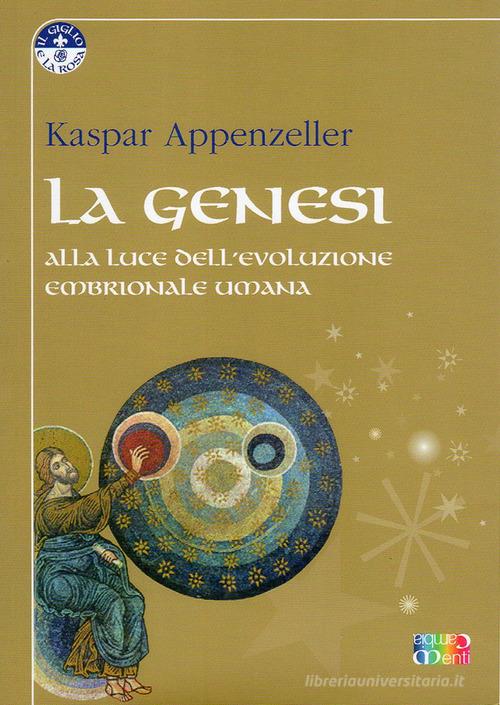 La Genesi alla luce dell'evoluzione embrionale umana di Kaspar Appenzeller edito da Cambiamenti