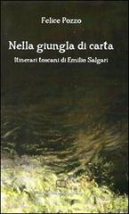 Nella giungla di carta. Itinerari toscani di Emilio Salgari di Felice Pozzo edito da Bibliografia e Informazione