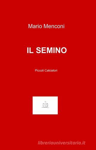 Il semino di Mario Menconi edito da ilmiolibro self publishing