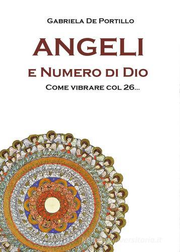 Angeli e numero di Dio. Come vibrare col 26... di Gabriela De Portillo edito da Youcanprint