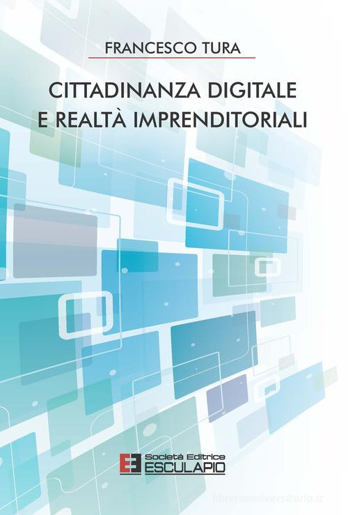Cittadinanza digitale e realtà imprenditoriali di Francesco Tura edito da Esculapio