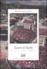 Cuore di Sicilia. Ricordi e ricette di Regaleali di Anna Tasca Lanza edito da Guido Tommasi Editore-Datanova