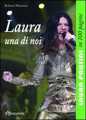 Laura una di noi. Laura Pausini in 100 pagine di Roberta Maiorano edito da Aereostella