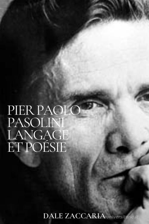 Pier Paolo Pasolini. Langage et poésie di Dale Zaccaria edito da Youcanprint