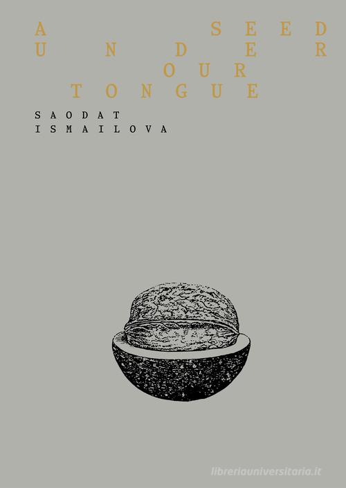 Saodat Ismailova. A seed under our tongue. Ediz. italiana e inglese edito da Marsilio Arte