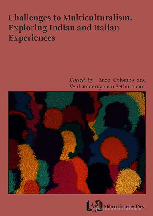 Challenges to multiculturalism. Exploring indian and italian experiences edito da Milano University Press