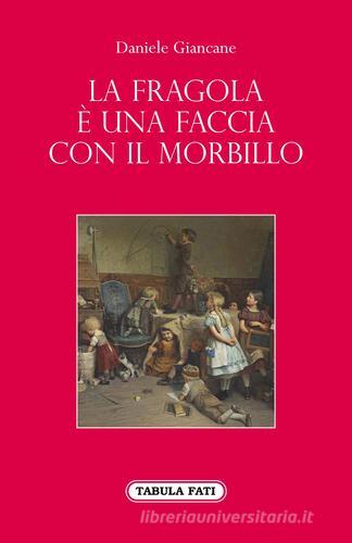 La fragola è una faccia con il morbillo di Daniele Giancane edito da Tabula Fati