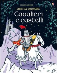 Cavalieri e castelli di Kirsteen Rogers, Candice Whatmore edito da Usborne Publishing