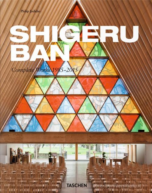 Shigeru Ban. Complete Works 1985-2015. Ediz. italiana, spagnola e portoghese di Philip Jodidio edito da Taschen