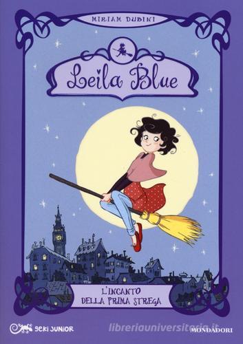 L' incanto della prima strega. Leila blue vol.1 di Miriam Dubini edito da Mondadori