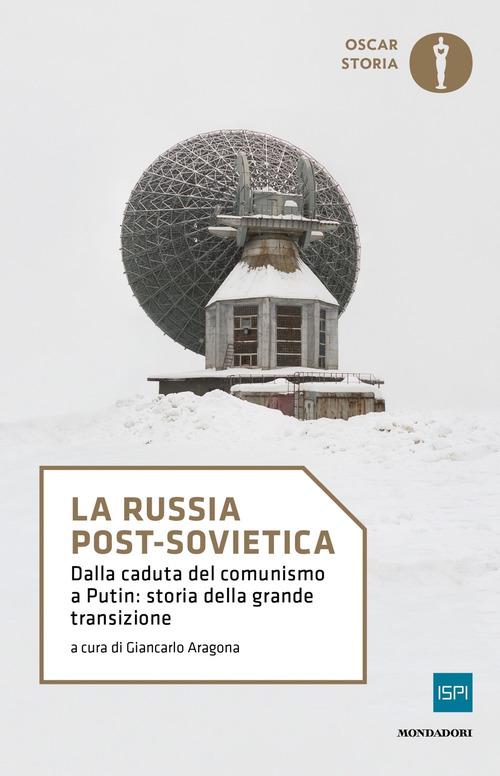 La Russia post-sovietica. Dalla caduta del comunismo a Putin: storia della grande transizione edito da Mondadori