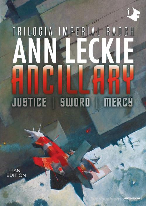 Ancillary. Justice-Sword-Mercy. Trilogia Imperial Radch. Titan edition di Ann Leckie edito da Mondadori