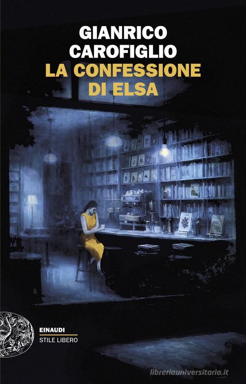 Libro La confessione di Elsa di Gianrico Carofiglio Einaudi. Stile libero di Einaudi