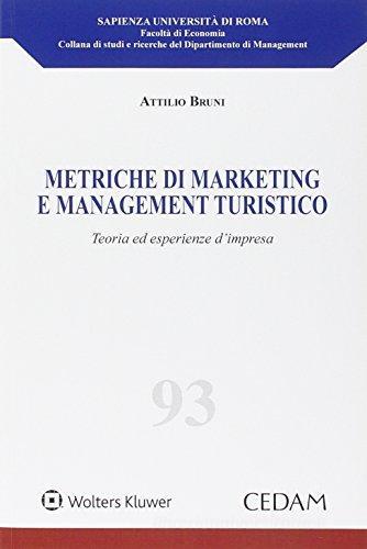 Metriche di marketing e management turistico. Teoria ed esperienze d'impresa di Attilio Bruni edito da CEDAM