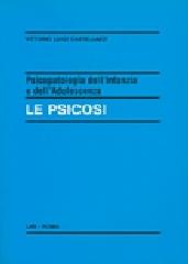 Psicopatologia dell'infanzia e dell'adolescenza. Le psicosi di Vittorio Luigi Castellazzi edito da LAS