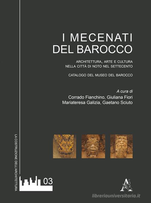 I mecenati del Barocco. Architettura, arte e cultura nella città di Noto del Settecento. Catalogo del museo del Barocco edito da Aracne