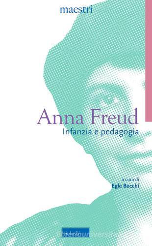 Infanzia e pedagogia. Una psicoanalisi dell'Io di Anna Freud edito da Scholé