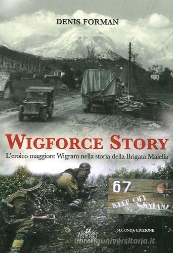 Wigforce Story. L'eroico maggiore Wigram nella storia della Brigata Maiella di Denis Forman edito da Menabò