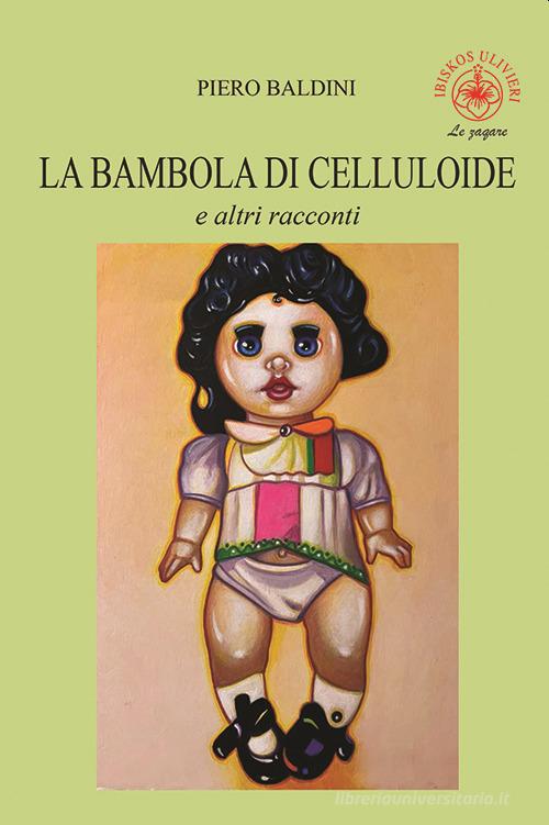 La bambola di celluloide e altri racconti di Piero Baldini edito da Ibiskos Ulivieri