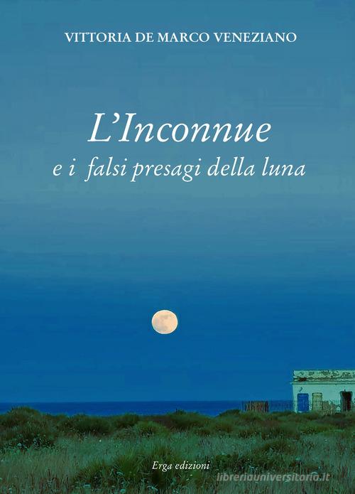 Libro L'inconnue e i falsi presagi della luna di Vittoria De Marco Veneziano Narrativa e poesia. Nuovi autori di ERGA