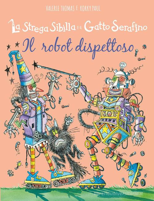 Il robot dispettoso. La strega Sibilla e il gatto Serafino. Ediz. a colori di Valerie Thomas edito da IdeeAli