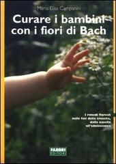 Curare i bambini con i fiori di Bach di Maria Elisa Campanini edito da Fabbri